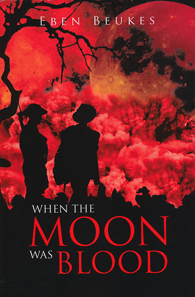 When The Moon Was Blood - Eben Beukes